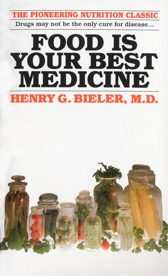 Food Is Your Best Medicine: The Pioneering Nutrition Classic - Bieler, Henry G