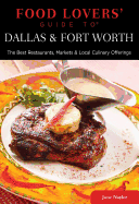 Food Lovers' Guide to Dallas & Fort Worth: The Best Restaurants, Markets & Local Culinary Offerings