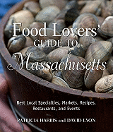 Food Lovers' Guide to Massachusetts: Best Local Specialties, Markets, Recipes, Restaurants, and Events