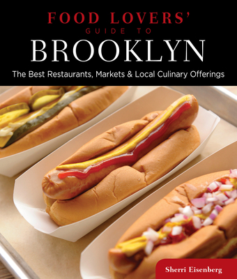 Food Lovers' Guide To(r) Brooklyn: The Best Restaurants, Markets & Local Culinary Offerings - Eisenberg, Sherri