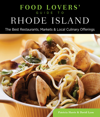 Food Lovers' Guide to(R) Rhode Island: The Best Restaurants, Markets & Local Culinary Offerings - Harris, Patricia, Ma, PhD, MB, and Lyon, David, Rabbi