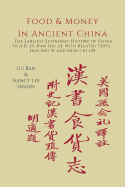 Food & Money in Ancient China: The Earliest Economic History of China to A.D. 25: Han Shu 24, with Related Texts, Han Shu 91 and Shih-Chi 129