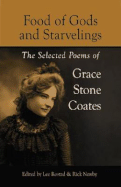 Food of Gods and Starvelings: The Selected Poems of Grace Stone Coates - Rostad, Lee (Editor), and Newby, Rick (Editor)