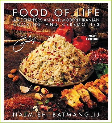 Food of Life: Ancient Persian and Modern Iranian Cooking and Ceremonies - Batmanglij, Najmieh