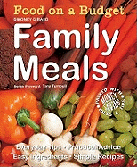 Food on a Budget: Family Meals: Everyday Tips, Practical Advice, Easy Ingredients, Simple Recipes