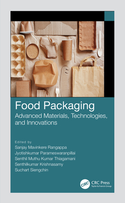 Food Packaging: Advanced Materials, Technologies, and Innovations - Rangappa, Sanjay Mavinkere (Editor), and Parameswaranpillai, Jyotishkumar (Editor), and Thiagamani, Senthil Muthu Kumar (Editor)