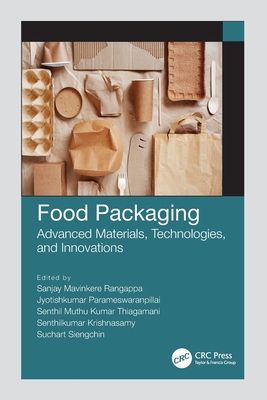 Food Packaging: Advanced Materials, Technologies, and Innovations - Rangappa, Sanjay Mavinkere (Editor), and Parameswaranpillai, Jyotishkumar (Editor), and Thiagamani, Senthil Muthu Kumar (Editor)