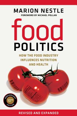 Food Politics: How the Food Industry Influences Nutrition and Health Volume 3 - Nestle, Marion, and Pollan, Michael (Foreword by)