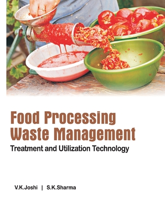 Food Processing Waste Management: Treatment And Utilization Technology - Joshi, V K, and Sharma, Satish