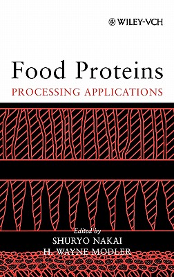 Food Proteins: Processing Applications - Nakai, Shuryo (Editor), and Modler, H Wayne (Editor)