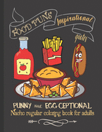 Food Pun Inspirational Quotes: Fun Coloring Book for Adults for Relaxation Punny and Egg-ceptional, Nacho Regular Coloring Book for Adults