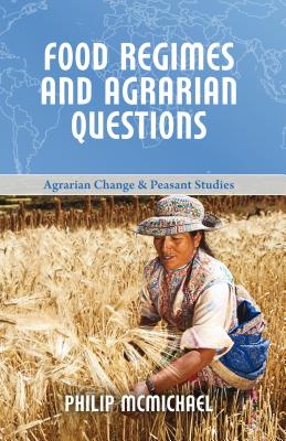 Food Regimes and Agrarian Questions - McMichael, Philip