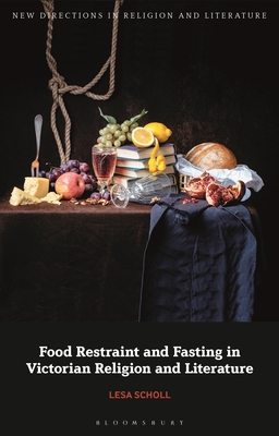 Food Restraint and Fasting in Victorian Religion and Literature - Scholl, Lesa, and Mason, Emma (Editor), and Knight, Mark (Editor)