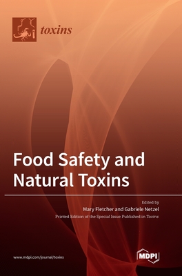 Food Safety and Natural Toxins - Fletcher, Mary (Guest editor), and Netzel, Gabriele (Guest editor)