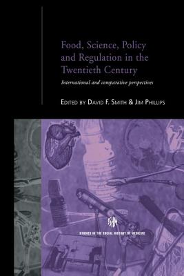 Food, Science, Policy and Regulation in the Twentieth Century: International and Comparative Perspectives - Phillips, Jim (Editor), and Smith, David F. (Editor)