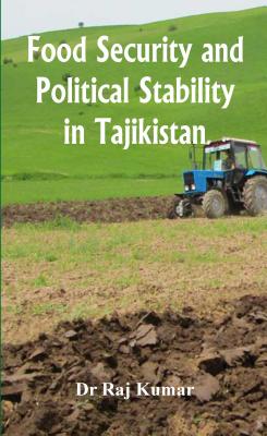 Food Security and Political Stability in Tajikistan - Kumar, Raj