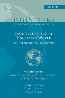 Food Security in an Uncertain World: An International Perspective - Schmitz, Andrew (Editor), and Kennedy, P Lynn (Editor), and Schmitz, Troy G (Editor)