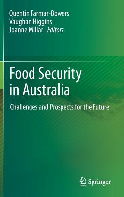 Food Security  in Australia: Challenges and Prospects for the Future - Farmar-Bowers, Quentin (Editor), and Higgins, Vaughan (Editor), and Millar, Joanne (Editor)