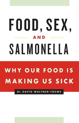 Food, Sex, and Salmonella: Why Our Food Is Making Us Sick - Waltner-Toews, David, Professor