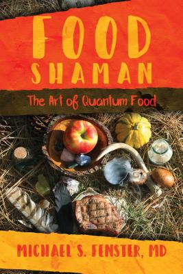 Food Shaman: The Art of Quantum Food - Fenster, Michael S