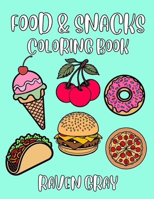 Food & Snacks Coloring Book: Bold & Easy Coloring Pages For Adults 