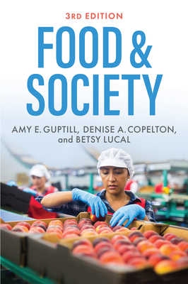 Food & Society: Principles and Paradoxes - Guptill, Amy E., and Copelton, Denise A., and Lucal, Betsy
