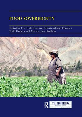 Food Sovereignty: Convergence and Contradictions, Condition and Challenges - Holt-Gimenez, Eric (Editor), and Alonso-Fradejas, Alberto (Editor), and Holmes, Todd (Editor)