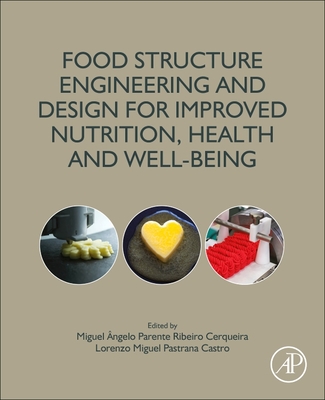 Food Structure Engineering and Design for Improved Nutrition, Health and Well-Being - Cerqueira, Miguel Angelo Parente Ribei (Editor), and Pastrana Castro, Lorenzo Miguel (Editor)