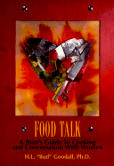 Food Talk: A Man's Guide to Cooking and Conversation with Women