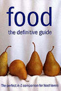 Food: The Definitive Guide - Newton, John (Editor), and Jackson, C. J. (Editor)