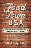 Food Town, USA: Seven Unlikely Cities That Are Changing the Way We Eat