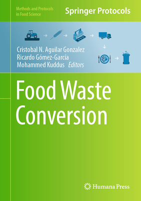 Food Waste Conversion - Aguilar Gonzalez, Cristobal N. (Editor), and Gmez-Garca, Ricardo (Editor), and Kuddus, Mohammed (Editor)