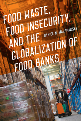 Food Waste, Food Insecurity, and the Globalization of Food Banks - Warshawsky, Daniel N
