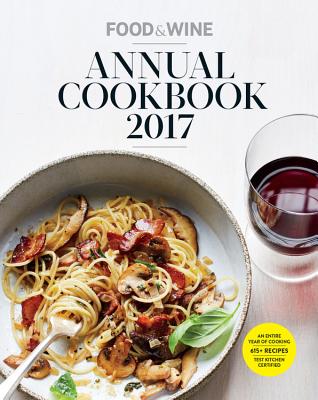 Food & Wine Annual Cookbook 2017: An Entire Year of Recipes - Moore, Matt