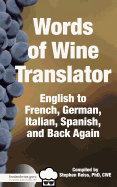 Food & Wine Guru's Words of Wine Translator: English to French, German, Italian, Spanish, and Back Again.