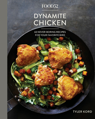 Food52 Dynamite Chicken: 60 Never-Boring Recipes for Your Favorite Bird [A Cookbook] - Kord, Tyler, and Hesser, Amanda (Foreword by), and Stubbs, Merrill (Foreword by)