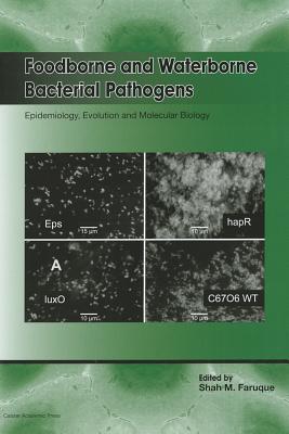 Foodborne and Waterborne Bacterial Pathogens: Epidemiology, Evolution and Molecular Biology - Faruque, Shah M. (Editor)
