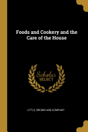 Foods and Cookery and the Care of the House