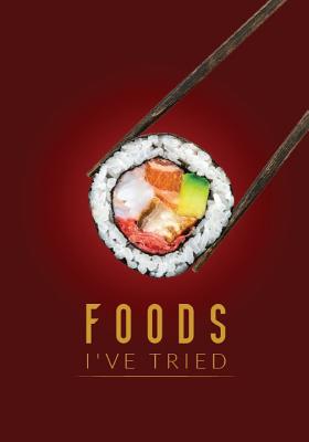 Foods I've Tried: Food Tasting Log Book for Recording New Food Adventures, Fill-In-The-Blank Form, Fun Way to Explore New Foods, Journal for Adventerous or Picky Eaters - River Breeze Press