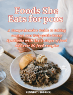 Foods She Eats for pcos: A Comprehensive Guide to taking control over Polycystic Ovary Syndrome with the 4 stages of food and over 30 food recepies