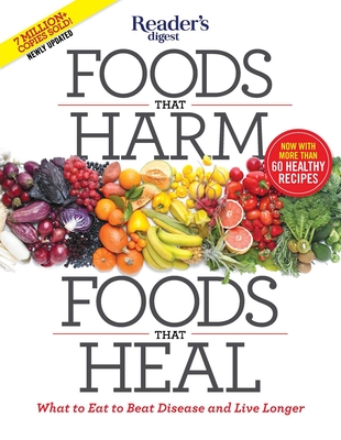 Foods That Harm, Foods That Heal: What to Eat to Beat Disease and Live Longer - Reader's Digest (Editor)