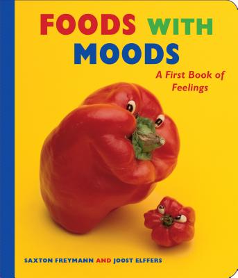 Foods with Moods: A First Book of Feelings - Freymann, Saxton, and Elffers, Joost