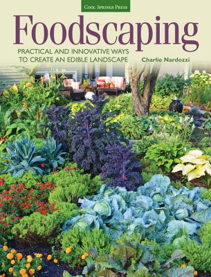 Foodscaping: Practical and Innovative Ways to Create an Edible Landscape - Nardozzi, Charlie