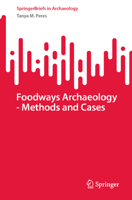 Foodways Archaeology - Methods and Cases - Peres, Tanya M.