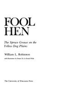 Fool Hen: The Spruce Grouse on the Yellow Dog Plains - Robinson, William L