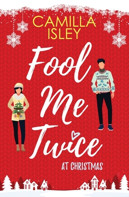 Fool Me Twice at Christmas: A Fake Relationship, Small Town, Holiday Romantic Comedy (Special Red Borders Edition) - Isley, Camilla