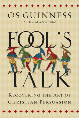 Fool`s Talk - Recovering the Art of Christian Persuasion - Guinness, Os