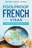 Foolproof French Visas: Complete Edition 2020