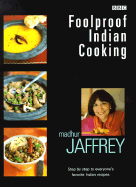 Foolproof Indian Cooking: Step by Step to Everyone's Favorite Indian Recipes - Jaffrey, Madhur, and Cazals, Jean (Photographer)