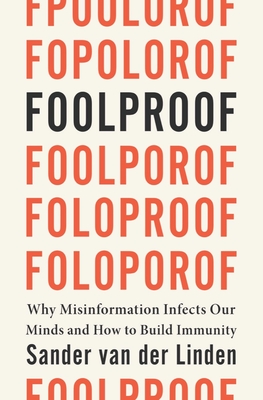 Foolproof: Why Misinformation Infects Our Minds and How to Build Immunity - Van Der Linden, Sander